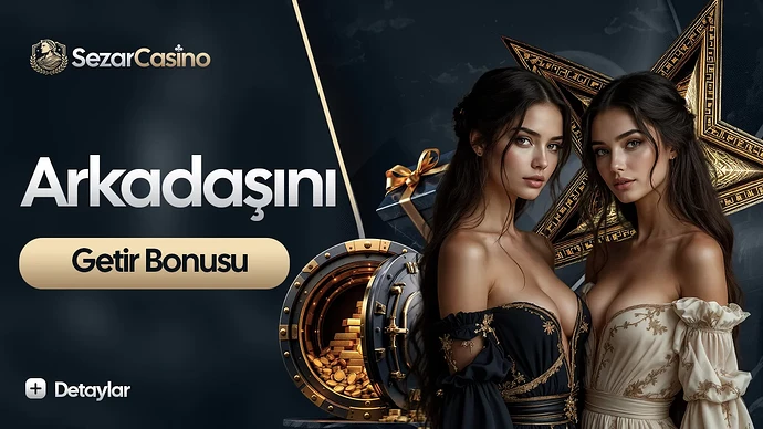 ARKADAŞINI GETİR  BONUS KAZAN